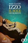 Il sole dei morenti - Jean-Claude Izzo - 9788866321804