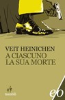 A ciascuno la sua morte - Veit Heinichen - 9788866325482