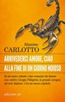 Arrivederci amore, ciao / Alla fine di un giorno noioso - Massimo Carlotto - 9788866328032