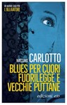 Blues per cuori fuorilegge e vecchie puttane - Massimo Carlotto - 9788866329091