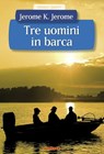 Tre uomini in barca - Jerome Klapka Jerome - 9788866401773