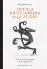 Piccola enciclopedia degli alieni - Micol Arianna Beltramini ; Diego Zucchi - 9788866484707