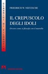 Crepuscolo degli idoli. Ovvero: come si filosofa col martello - Friedrich W. Nietzsche - 9788866774426