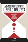 Il bello dell'età - Ashton Applewhite - 9788867003235