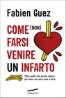 Come (non) farsi venire un infarto - Fabien Guez - 9788867005055