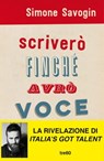 Scriverò finché avrò voce - Simone Savogin - 9788867025527