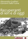 Recuperanti di ieri e di oggi - Alessandro Gualtieri ; Giovanni Dalle Fusine - 9788867050352