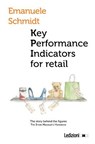 Key Performance Indicator for Retail. the Story Behind the Figures - Emanuele Schmidt - 9788867054138