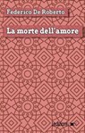 La morte dell'amore - Federico De Roberto - 9788867054664