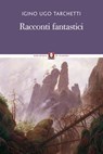 Racconti fantastici - Igino Ugo Tarchetti ; Giovanni Tesio - 9788867087815