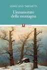 L'innamorato della montagna - Igino Ugo Tarchetti ; Giovanni Tesio - 9788867089482