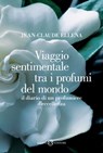 Viaggio sentimentale tra i profumi del mondo - Jean-Claude Ellena - 9788867151356