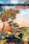 La terra dei liberi sognatori - Adriana Iacono - 9788867200672