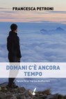 Domani c'è ancora tempo - Francesca Petroni - 9788867201396