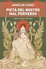 Pietà del nostro mal perverso - Andelon Curse - 9788867202065