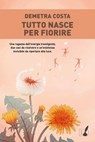 Tutto nasce per fiorire - Demetra Costa - 9788867202287
