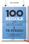 100 regole per motivare te stesso - Steve Chandler - 9788867310241