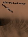 Luca Spano: After the Last Image - Luca Spano - 9788867496037
