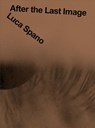 Luca Spano: After the Last Image - Elisabetta Masala - 9788867496037