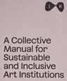 A Collective Manual for Sustainable and Inclusive Art Institutions - Ciprova Barbora - 9788867496341