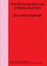 Doruntina Kastrati: The Echoing Silences of Metal and Skin: Pavilion of the Republic of Kosovo -- 60th International Art Exhibition, La Biennale Di Ve - Doruntina Kastrati - 9788867496884