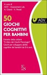 50 Giochi cognitivi per bambini. - Arianna Girard ; Valentina Penati - 9788867630882