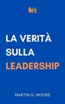 La verità sulla leadership - Martin G. Moore - 9788867632824