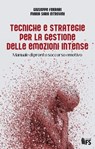 Tecniche e strategie per la gestione delle emozioni intense - Giuseppe Ferrari ; Maria Sara Introvini - 9788867632947