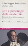 Miti e personaggi della modernità. Dizionario di storia, letteratura, arte, musica e cinema - Léon Stapper ; Peter Altena ; Michel Uyen - 9788867740697