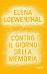 Contro il giorno della memoria - Elena Loewenthal - 9788867830725