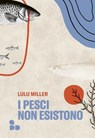 I pesci non esistono - Lulu Miller - 9788867832934