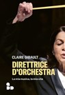 Direttrice d'orchestra - Claire Gibault - 9788867833689