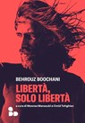 Libertà, solo libertà - Behrouz Boochani - 9788867835188