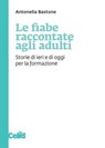 Le fiabe raccontate agli adulti - Antonella Bastone - 9788867892266
