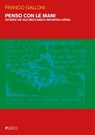 Penso con le mani - Franco Galloni - 9788868023959