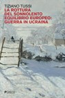 La rottura del sonnolento equilibrio europeo: guerra in Ucraina - Tiziano Tussi - 9788868025243