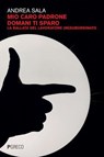 Mio caro padrone domani ti sparo - Andrea Sala - 9788868025908