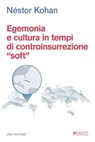 Egemonia e cultura in tempi di controinsurrezione “soft” - Néstor Kohan - 9788868026561