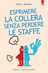 Esprimere la collera senza perdere le staffe - Alain J. Marillac - 9788868201753