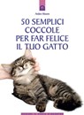 50 semplici coccole per far felice il tuo gatto - Arden Moore - 9788868202330