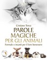 Parole magiche per gli animali - Cristiano Tenca - 9788868203221