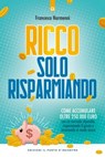 Ricco solo risparmiando - Francesco Narmenni - 9788868206314