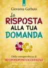 La risposta alla tua domanda - Giovanna Garbuio - 9788868207519