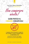 Non comprare niente! - liels Clark ; Rebecca Rockefeller - 9788868208189
