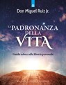 La padronanza della vita - Miguel Jr. Ruiz - 9788868209193