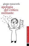 Apologia del critico militante - Manacorda Giorgio - 9788868262853