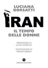 Iran. Il tempo delle donne - Luciana Borsatti ; Lucia Goracci ; Faran Sabahi - 9788868268398