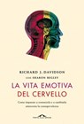 La vita emotiva del cervello - Richard J. Davidson ; Sharon Begley - 9788868330552