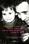 Dove troverete un altro padre come il mio - Rossana Campo - 9788868334505