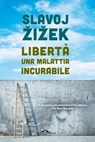 Libertà, una malattia incurabile - Slavoj Žižek - 9788868339845